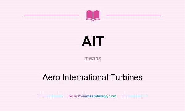 What does AIT mean? It stands for Aero International Turbines
