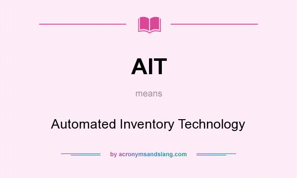 What does AIT mean? It stands for Automated Inventory Technology