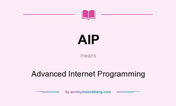 What does AIP mean? It stands for Advanced Internet Programming