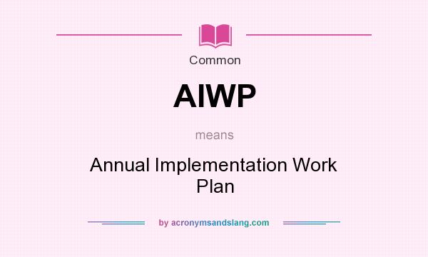 What does AIWP mean? It stands for Annual Implementation Work Plan
