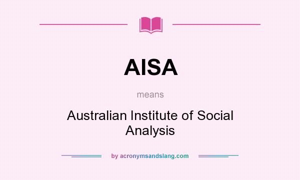 What does AISA mean? It stands for Australian Institute of Social Analysis