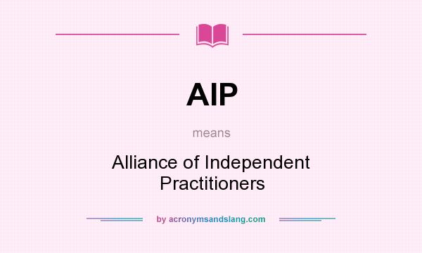 What does AIP mean? It stands for Alliance of Independent Practitioners