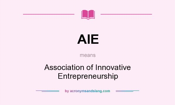 What does AIE mean? It stands for Association of Innovative Entrepreneurship