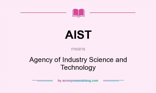 What does AIST mean? It stands for Agency of Industry Science and Technology