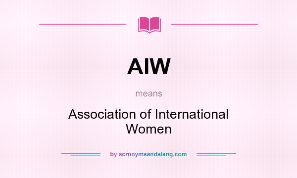 What does AIW mean? It stands for Association of International Women