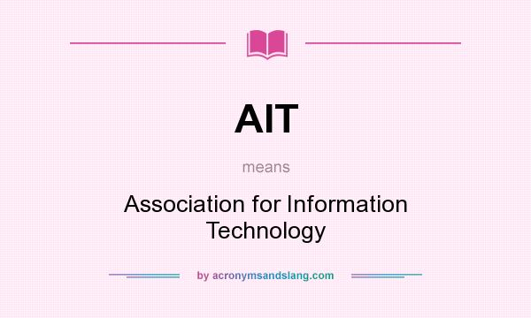 What does AIT mean? It stands for Association for Information Technology