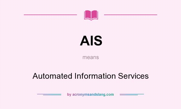 What does AIS mean? It stands for Automated Information Services