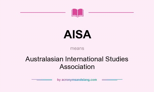 What does AISA mean? It stands for Australasian International Studies Association