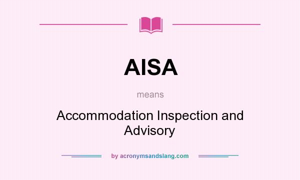 What does AISA mean? It stands for Accommodation Inspection and Advisory