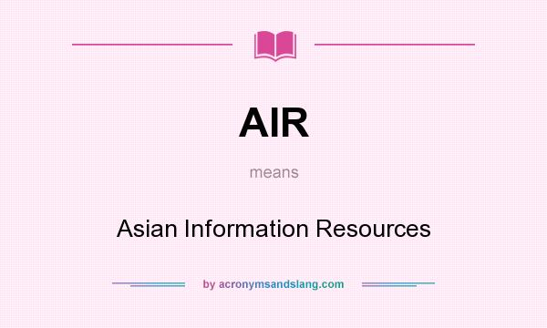 What does AIR mean? It stands for Asian Information Resources