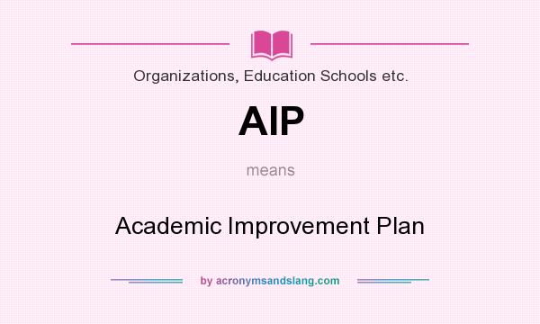 What does AIP mean? It stands for Academic Improvement Plan