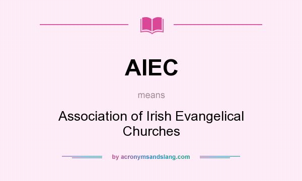 What does AIEC mean? It stands for Association of Irish Evangelical Churches