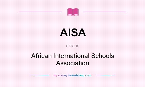 What does AISA mean? It stands for African International Schools Association