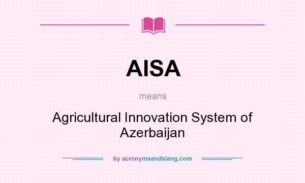 What does AISA mean? It stands for Agricultural Innovation System of Azerbaijan