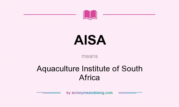 What does AISA mean? It stands for Aquaculture Institute of South Africa