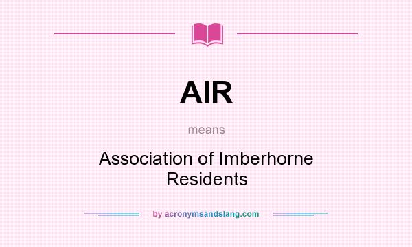What does AIR mean? It stands for Association of Imberhorne Residents