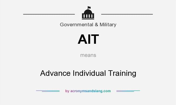 What does AIT mean? It stands for Advance Individual Training