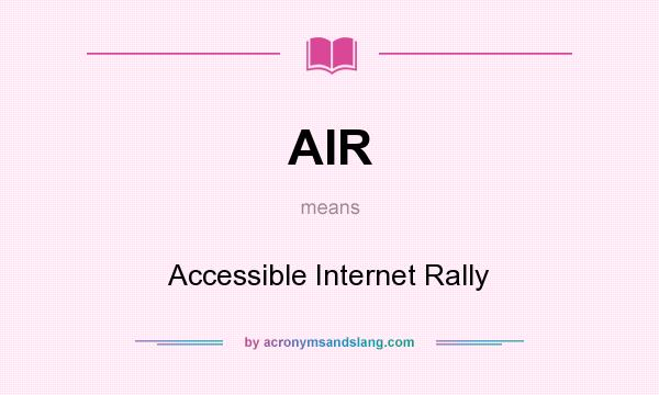 What does AIR mean? It stands for Accessible Internet Rally