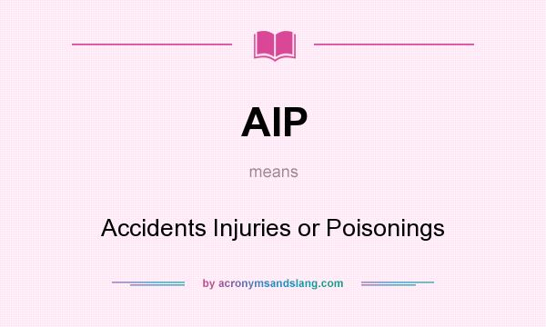 What does AIP mean? It stands for Accidents Injuries or Poisonings