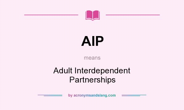 What does AIP mean? It stands for Adult Interdependent Partnerships