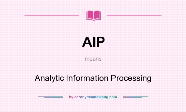 What does AIP mean? It stands for Analytic Information Processing