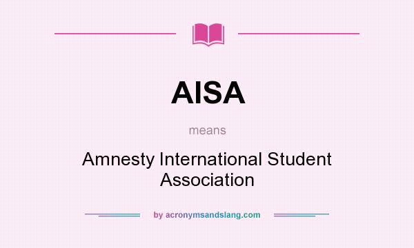 What does AISA mean? It stands for Amnesty International Student Association
