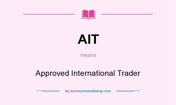 What does AIT mean? It stands for Approved International Trader