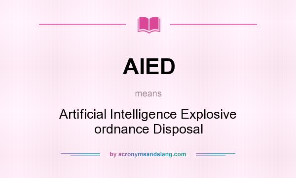 What does AIED mean? It stands for Artificial Intelligence Explosive ordnance Disposal