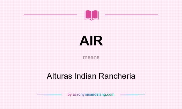 What does AIR mean? It stands for Alturas Indian Rancheria