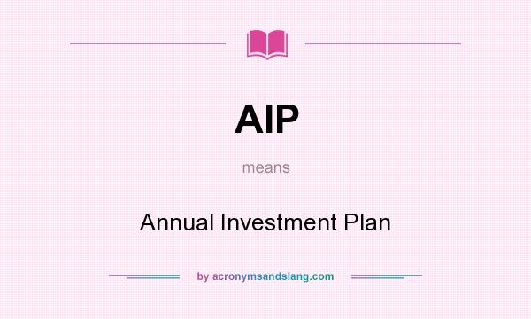 What does AIP mean? It stands for Annual Investment Plan