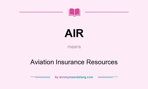 What does AIR mean? It stands for Aviation Insurance Resources