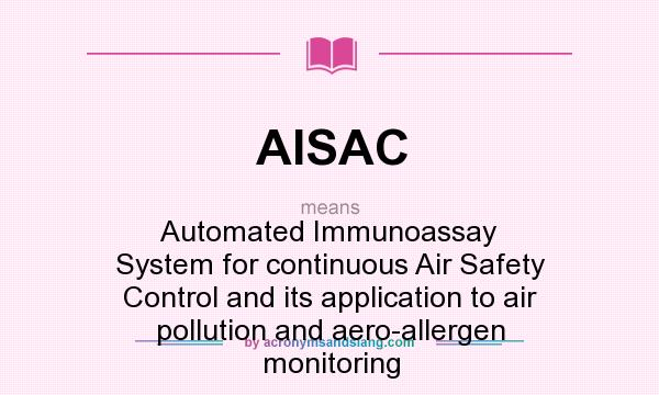 What does AISAC mean? It stands for Automated Immunoassay System for continuous Air Safety Control and its application to air pollution and aero-allergen monitoring