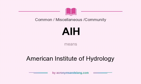 What does AIH mean? It stands for American Institute of Hydrology