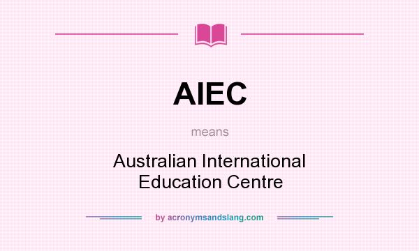 What does AIEC mean? It stands for Australian International Education Centre