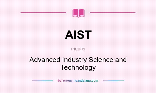 What does AIST mean? It stands for Advanced Industry Science and Technology