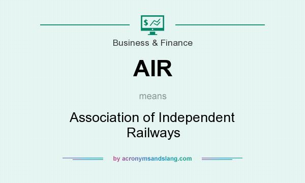 What does AIR mean? It stands for Association of Independent Railways