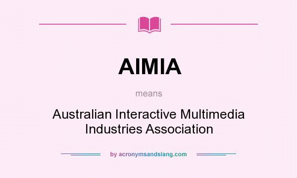 What does AIMIA mean? It stands for Australian Interactive Multimedia Industries Association