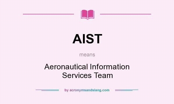 What does AIST mean? It stands for Aeronautical Information Services Team
