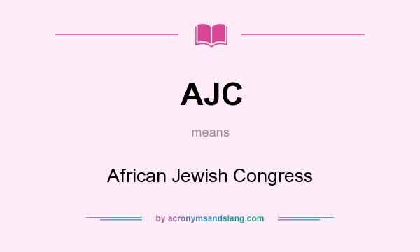 What does AJC mean? It stands for African Jewish Congress