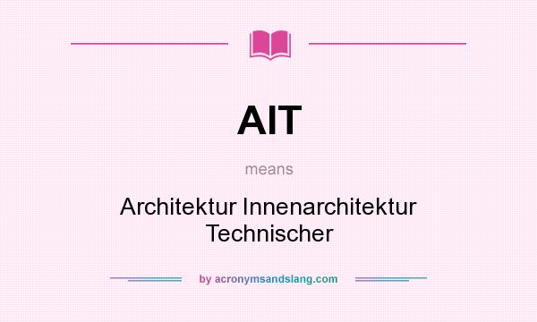 What does AIT mean? It stands for Architektur Innenarchitektur Technischer