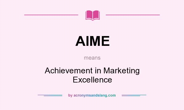 What does AIME mean? It stands for Achievement in Marketing Excellence