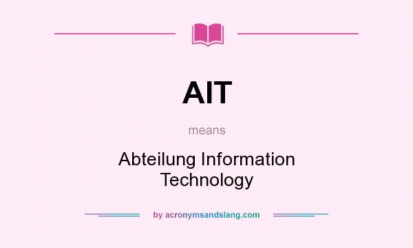 What does AIT mean? It stands for Abteilung Information Technology