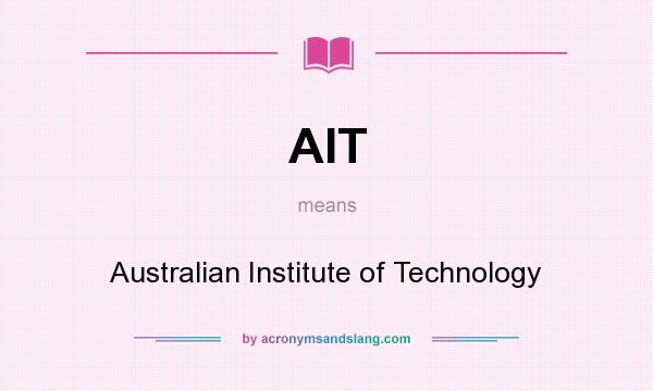 What does AIT mean? It stands for Australian Institute of Technology