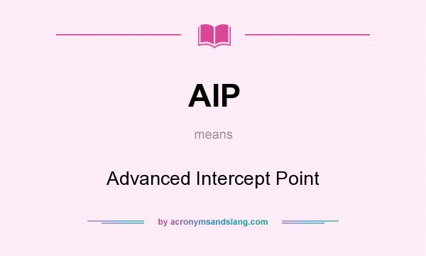 What does AIP mean? It stands for Advanced Intercept Point