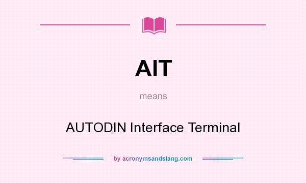 What does AIT mean? It stands for AUTODIN Interface Terminal