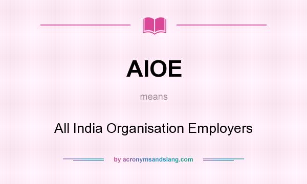 What does AIOE mean? It stands for All India Organisation Employers