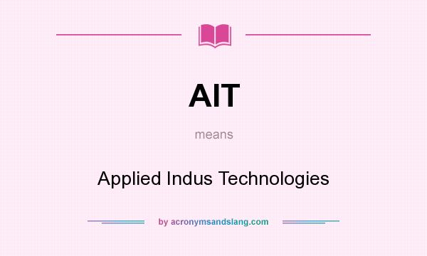 What does AIT mean? It stands for Applied Indus Technologies