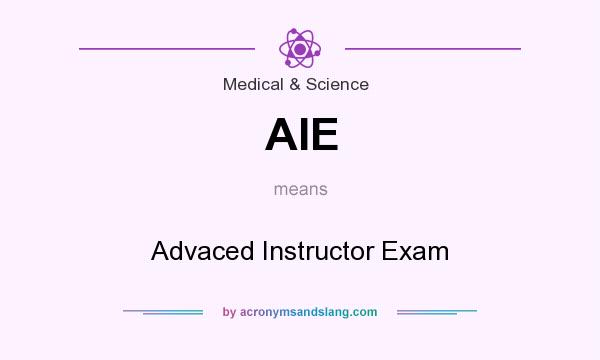 What does AIE mean? It stands for Advaced Instructor Exam