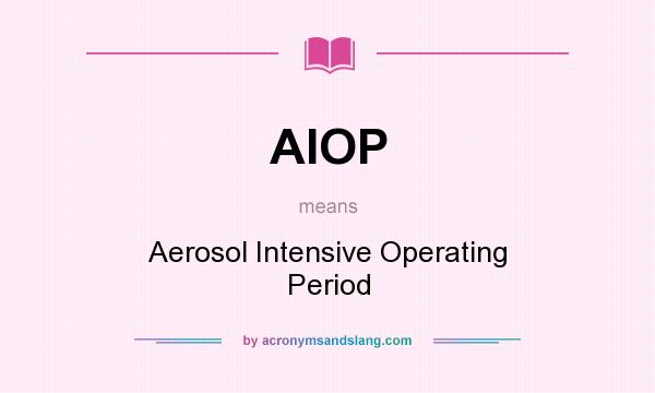 What does AIOP mean? It stands for Aerosol Intensive Operating Period