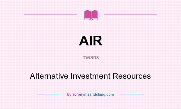 What does AIR mean? It stands for Alternative Investment Resources